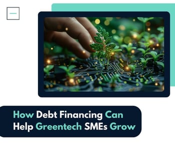 How Debt Financing Can Help Greentech SMEs Grow